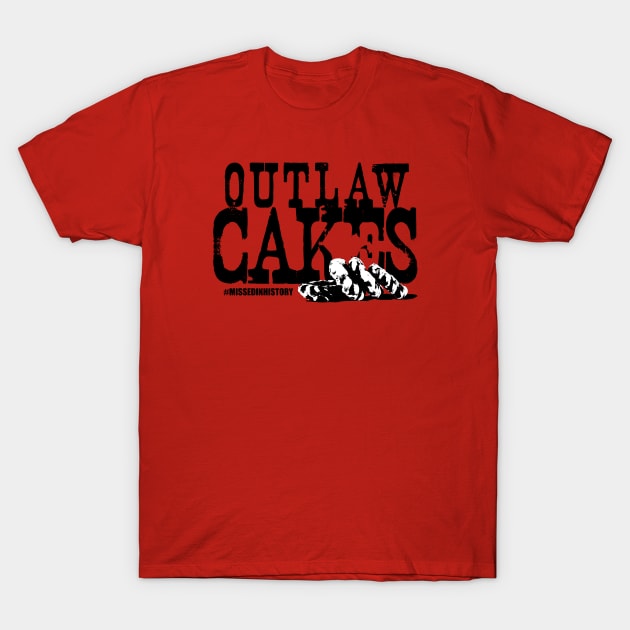 Outlaw Cakes T-Shirt by Stuff You Missed in History Class